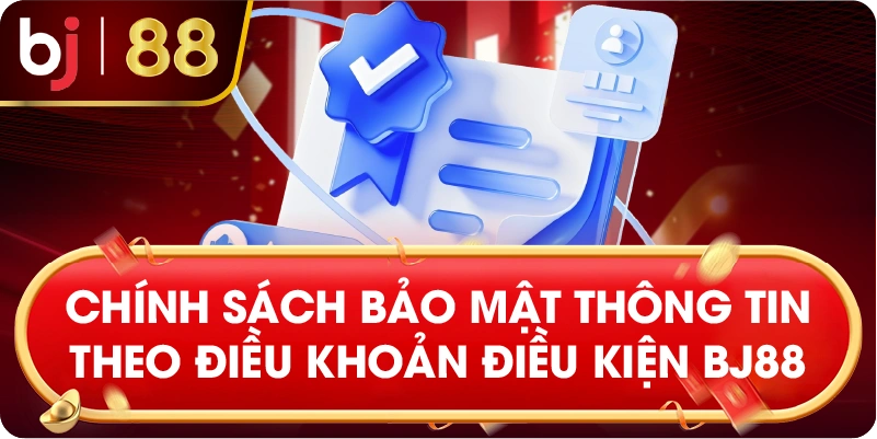 Chính sách bảo mật thông tin theo điều khoản điều kiện BJ88