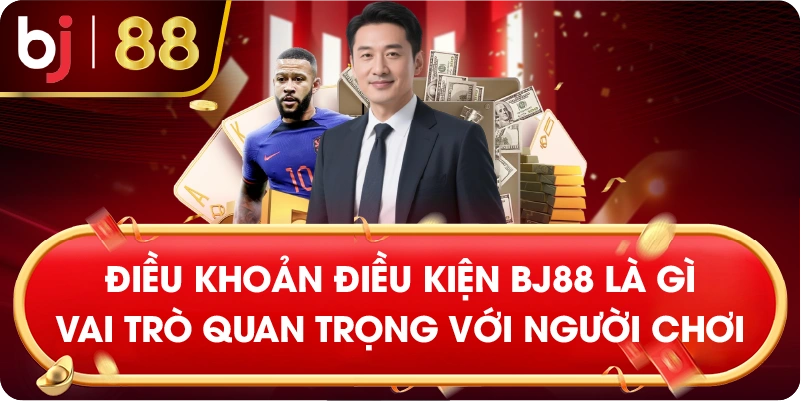 Điều khoản điều kiện BJ88 là gì Vai trò quan trọng với người chơi